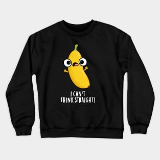 I Can't Think Straight Cute Fruit Banana Pun Crewneck Sweatshirt